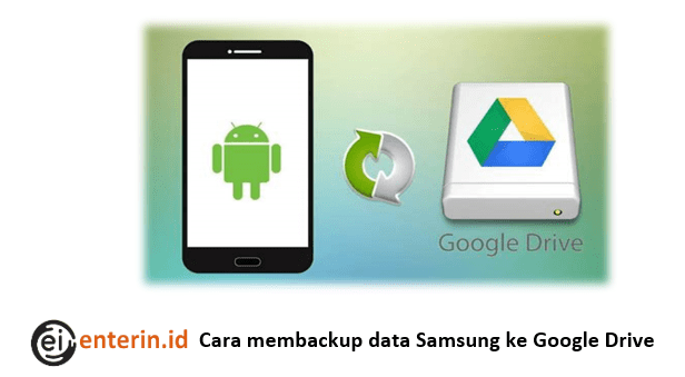 Cara membackup data Samsung ke Google Drive