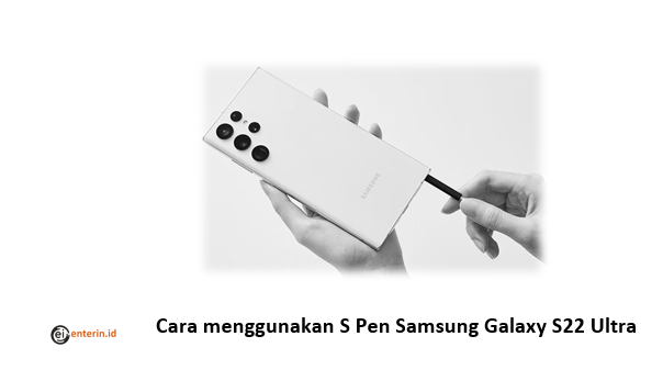 Cara menggunakan S Pen Samsung Galaxy S22 Ultra