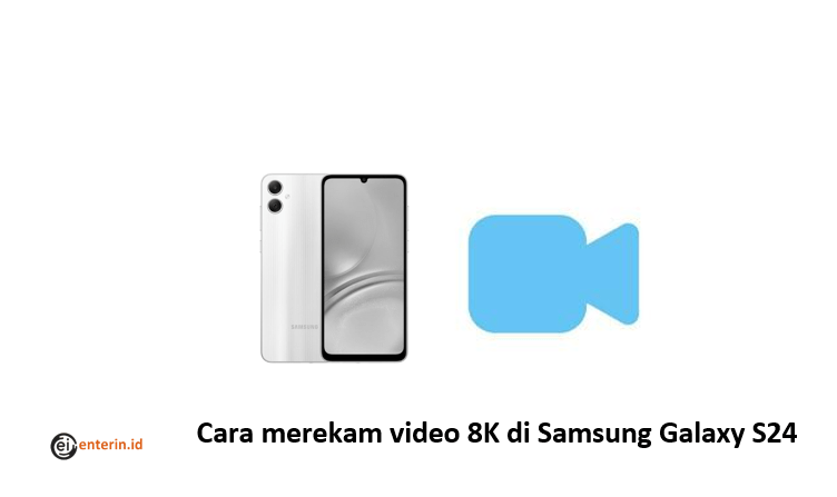 Cara merekam video 8K di Samsung Galaxy S24