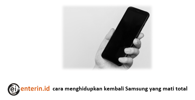 cara menghidupkan kembali Samsung yang mati total